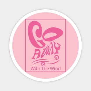 Go Away With The Wind Unisex Pink Magnet